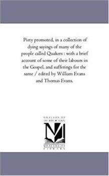 Paperback Piety Promoted, in A Collection of Dying Sayings of Many of the People Called Quakers: With A Brief Account of Some of their Labours in the Gospel, an Book