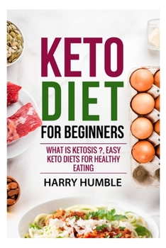 Paperback Keto Diet for Beginners: What is ketosis ?, Easy keto diets for healthy eating Book