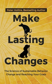Paperback Make Lasting Changes: The Science of Sustainable Behavior Change and Reaching Your Goals Book
