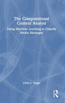 Hardcover The Computational Content Analyst: Using Machine Learning to Classify Media Messages Book