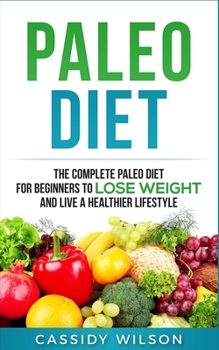 Paperback Paleo Diet: The Complete Paleo Diet for Beginners to Lose Weight and Live a Healthier Lifestyle Book