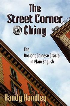 Paperback The Street Corner Ching; The Ancient Chinese Oracle in Plain English Book