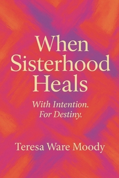 Paperback When Sisterhood Heals: With Intention. For Destiny. Book