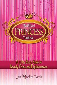 Paperback The Official Princess Handbook: A Little Girl's Guide to Beauty, Poise and Righteousness Book