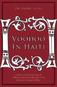 Paperback Voodoo in Haiti: Catholicism, Protestantism & A Model of Effective Ministry in the Context of Voodoo In Haiti Book