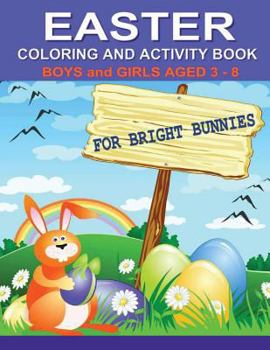 EASTER Coloring and Activity Book for Bright Bunnies: Boys and Girls Aged 3-8 (Childrens Coloring and Activity Books)