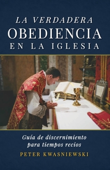 Paperback La Verdadera Obediencia en la Iglesia: Guía de discernimiento para tiempos recios [Spanish] Book