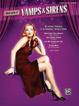 Broadway Vamps & Sirens: Classic Songs of Feminine Seduction and Naughtiness from Musical Theater