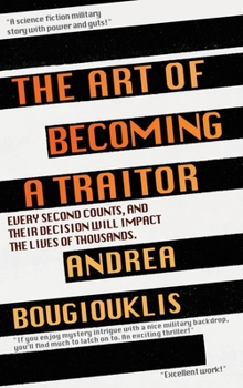 Hardcover The Art of Becoming a Traitor: Every second counts, and their decision will impact the lives of thousands Book