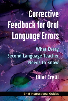 Paperback Corrective Feedback for Oral Language Errors: What Every Second Language Teacher Needs to Know Book