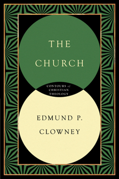 The Church - Book #4 of the Contours of Christian Theology