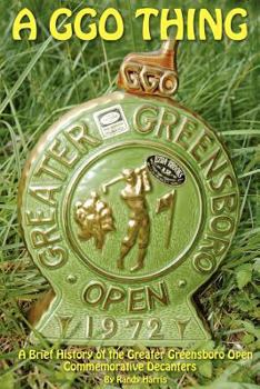 Paperback A GGO Thing: A Brief History Of The Greater Greensboro Open Commemorative Decanters Book