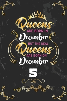 Queens Are Born In December But The Real Queens Are Born On December 5: Funny Blank Lined Notebook Gift for Women and Birthday Card Alternative for Friend or Coworker