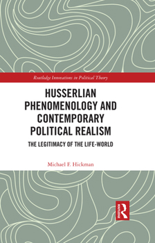 Husserlian Phenomenology and Contemporary Political Realism: The Legitimacy of the Life-World