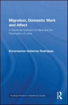 Hardcover Migration, Domestic Work and Affect: A Decolonial Approach on Value and the Feminization of Labor Book