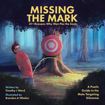 Paperback Missing the Mark: 51+ Reasons Why Men Pee the Seat Book