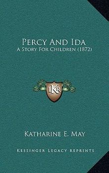 Paperback Percy And Ida: A Story For Children (1872) Book