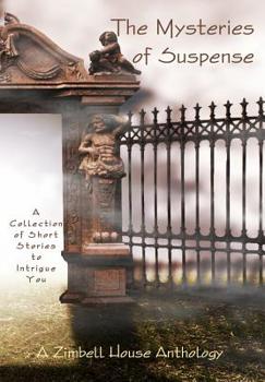 Hardcover The Mysteries of Suspence: A Collection of Short Stories to Intrigue You: A Zimbell House Anthology Book