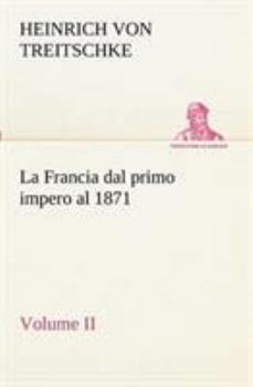 La Francia Dal Primo Impero Al 1871 - Tomo II