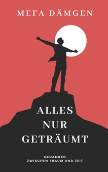Paperback Alles Nur Geträumt: Gedanken zwischen Traum und Zeit [German] Book