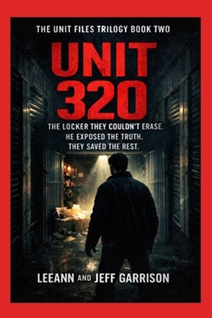 THE UNIT 320: THE LOCKER THEY COULDN'T ERASE. HE EXPOSED THE TRUTH. THEY SAVED THE REST.