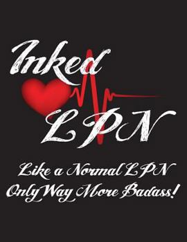 Paperback Inked LPN Like a Normal LPN Only Way More Badass!: Nurses Wide Ruled Notebook for Tattooed Nurses - 120 Pages - 8.5 X 11 Book