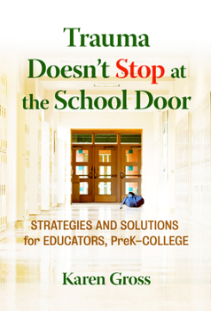 Hardcover Trauma Doesn't Stop at the School Door: Strategies and Solutions for Educators, Prek-College Book