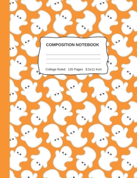 Compositon Notebook: Cute Wide College Ruled Halloween Ghost Paper Notebook For Kids Teens Students For School Or Home Schooling