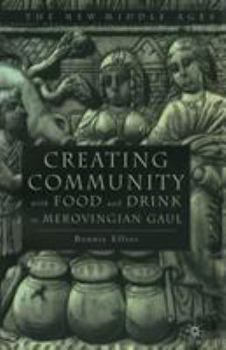 Hardcover Creating Community with Food and Drink in Merovingian Gaul Book