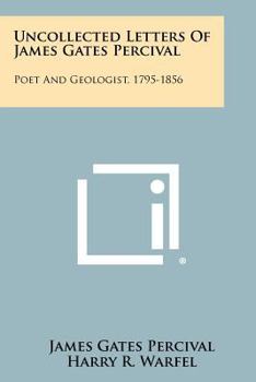 Paperback Uncollected Letters Of James Gates Percival: Poet And Geologist, 1795-1856 Book