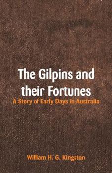 Paperback The Gilpins and their Fortunes: A Story of Early Days in Australia Book