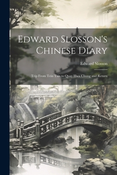 Paperback Edward Slosson's Chinese Diary: Trip From Tein Tsin to Quay Hwa Chung and Return Book