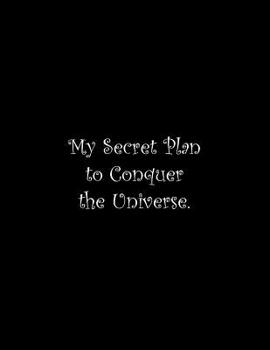 Paperback My Secret Plan to Conquer the Universe: Line Notebook Handwriting Practice Paper Workbook Book