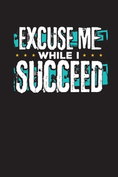 Paperback Excuse Me While I Succeed: Daily Work Planner - Undated 90 Days Work Organizer Book