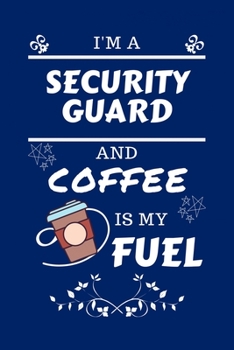 Paperback I'm A Security Guard And Coffee Is My Fuel: Perfect Gag Gift For A Security Guard Who Loves Their Coffee - Blank Lined Notebook Journal - 100 Pages 6 Book