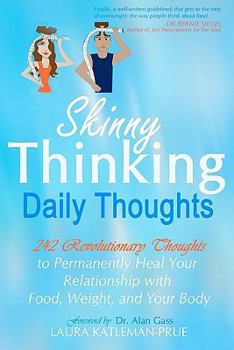 Paperback Skinny Thinking Daily Thoughts: 242 Revolutionary Thoughts to Permanently Heal Your Relationship with Food, Weight, and Your Body Book