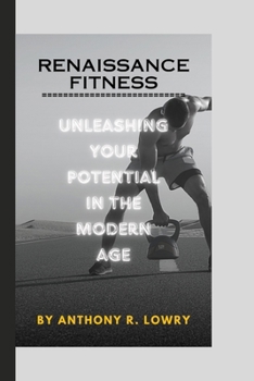 Paperback Renaissance Fitness: Unleashing Your Potential in the Modern Age Book