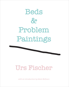 Hardcover Urs Fischer: Beds & Problem Paintings Book