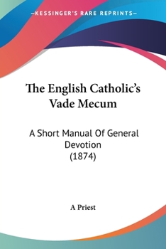 Paperback The English Catholic's Vade Mecum: A Short Manual Of General Devotion (1874) Book