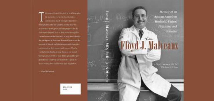 Floyd J. Malveaux, MD, PhD -- a Memoir : Memoir of an African American Husband, Father, Physician, and Scientist