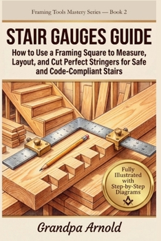 Paperback Stair Gauges Guide: How to Use a Framing Square to Measure, Layout, and Cut Perfect Stringers for Safe and Code-Compliant Stairs Book