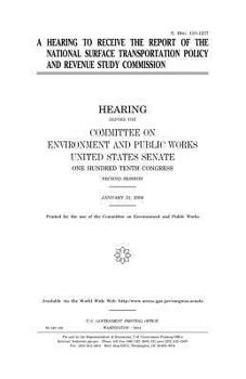 A Hearing to Receive the Report of the National Surface Transportation Policy and Revenue Study Commission
