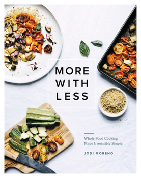 Hardcover More with Less: Whole Food Cooking Made Irresistibly Simple Book