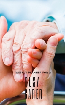 Paperback Weekly Planner for A Busy Carer: Handy 5 x 8 weekly planner for 2020. Notebook with to do list and space to add priorities. Idea Gift for family and f Book