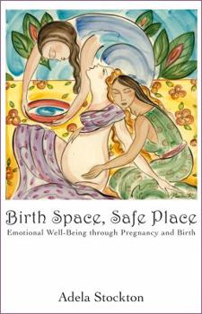 Paperback Birth Space, Safe Place: Emotional Well-Being Through Pregnancy and Birth Book