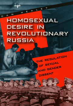 Paperback Homosexual Desire in Revolutionary Russia: The Regulation of Sexual and Gender Dissent Book