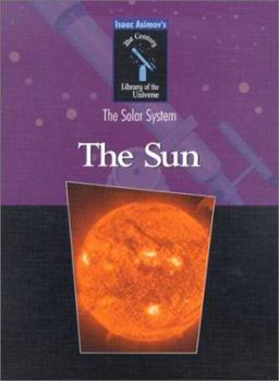 The Sun (Isaac Asimov's 21st Century Library of the Universe. Solar System) - Book #28 of the Isaac Asimov's Library of the Universe