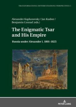 Hardcover The Enigmatic Tsar and His Empire: Russia under Alexander I. 1801-1825 [German] Book