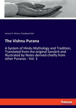 Paperback The Vishnu Purana: A System of Hindu Mythology and Tradition, Translated from the original Sanskrit and Illustrated by Notes derived chiefly from othe Book