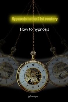 Paperback Hypnosis in the 21st century: How to hypnosis Book